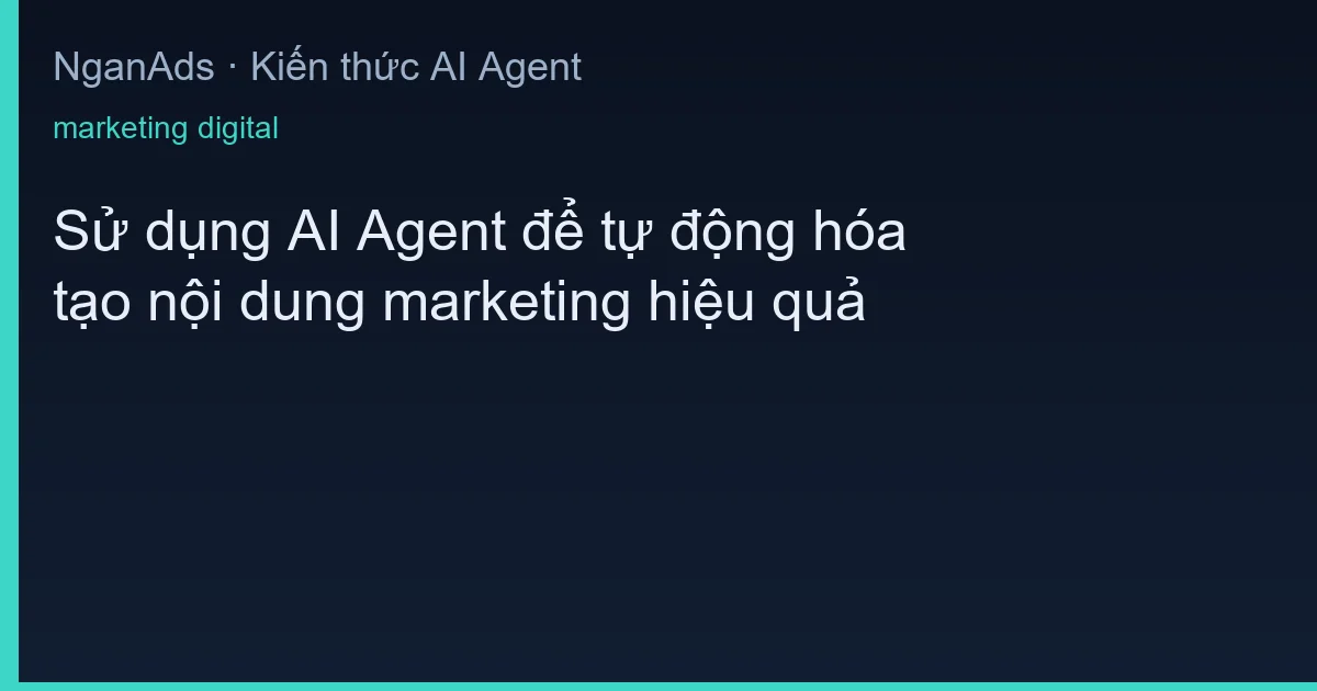 Tự Động Marketing với AI Agent: Hướng Dẫn Thực Hành 5 Bước