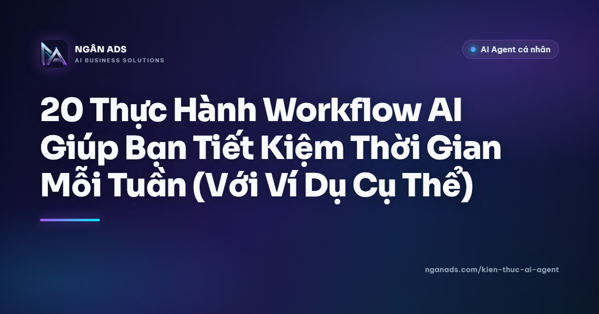 20 Workflow AI Thực Tế Giúp Tiết Kiệm Thời Gian - Hướng Dẫn Chi Tiết