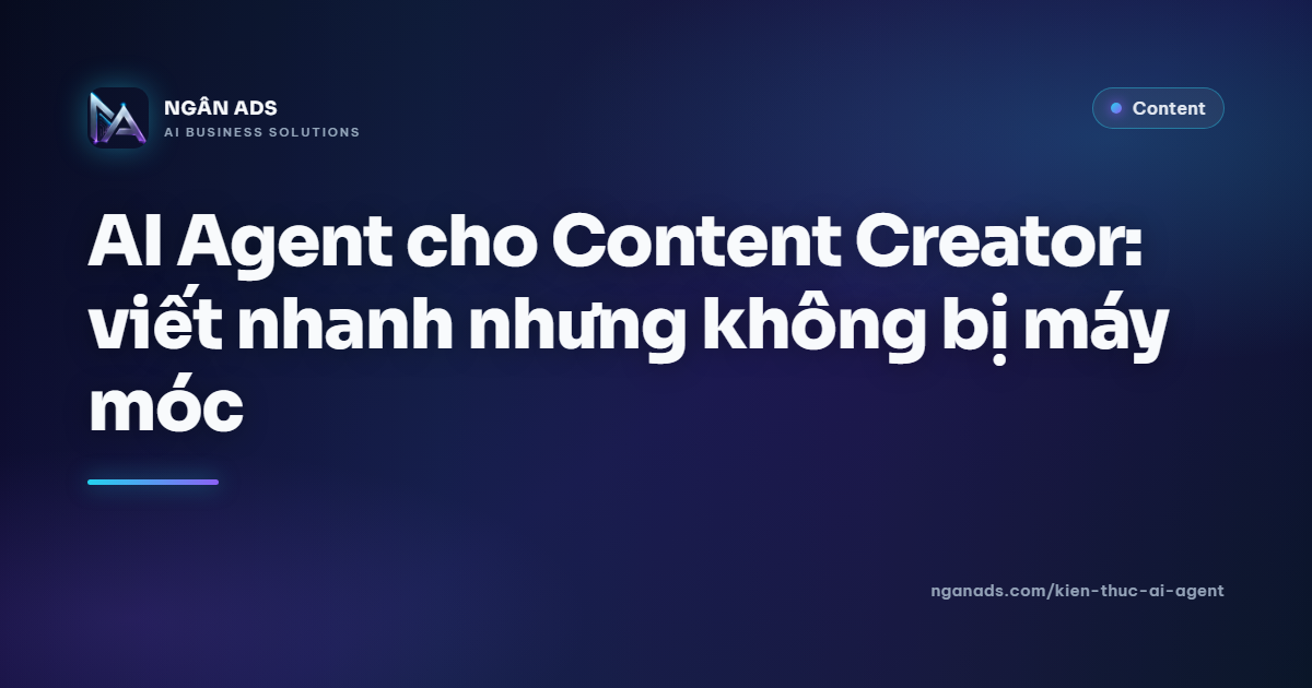 AI Agent cho Content Creator: Viết nhanh, tự nhiên