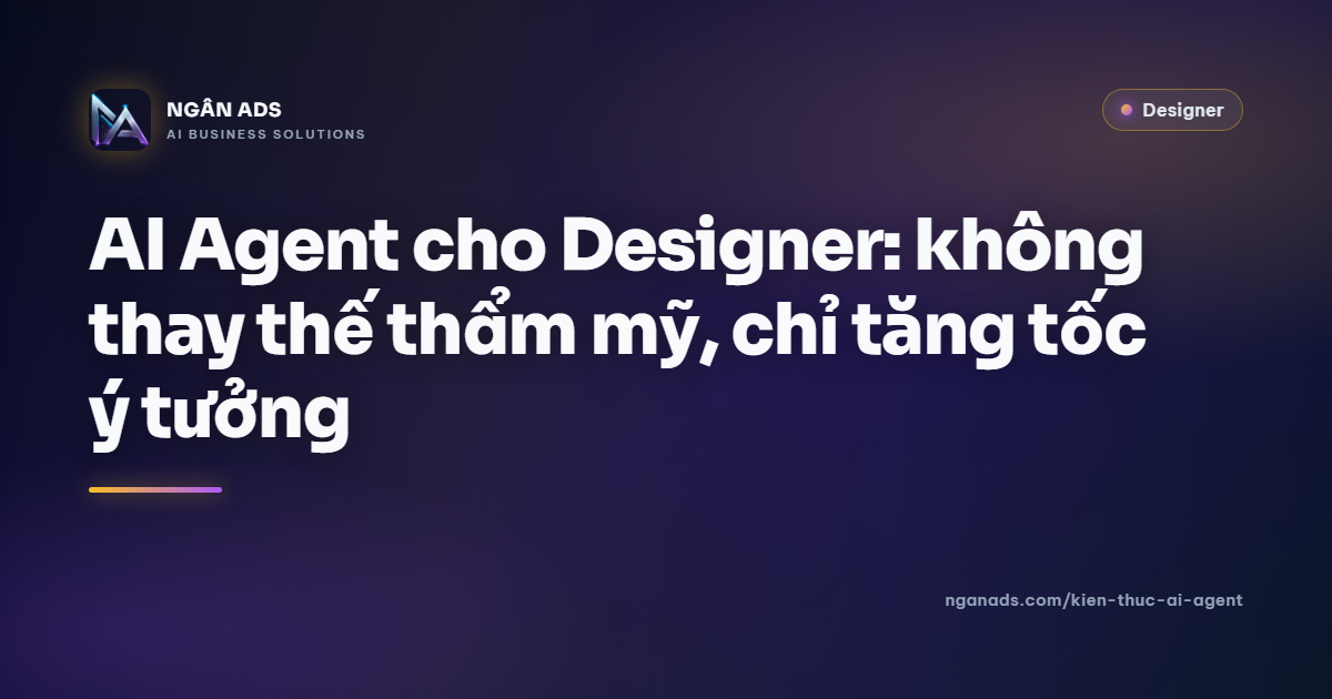 AI Agent cho Designer: Tăng tốc ý tưởng - Ngân Ads