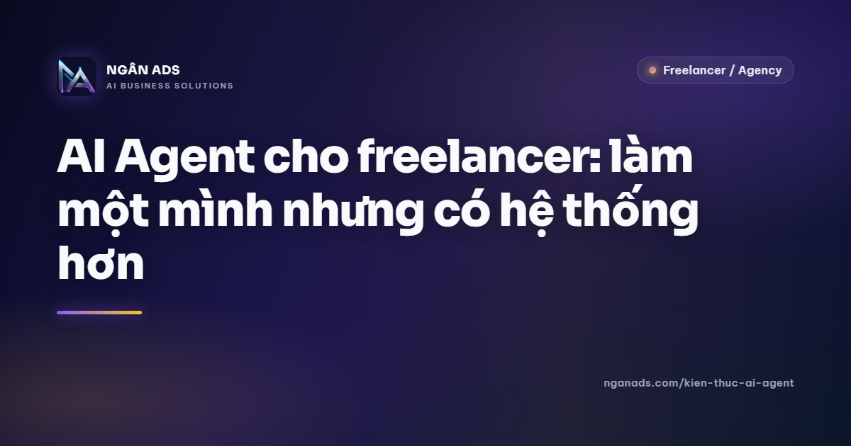 AI Agent cho freelancer: Xây dựng hệ thống – Làm một mình