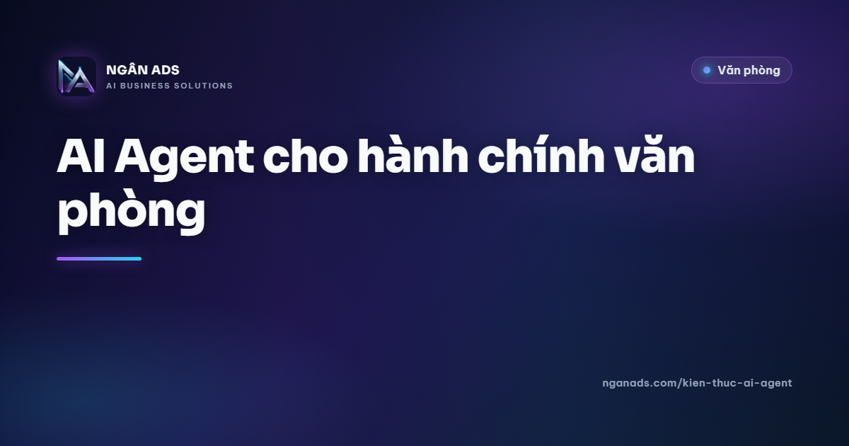 AI Agent cho hành chính văn phòng – Tự động hóa tác vụ lặp lại