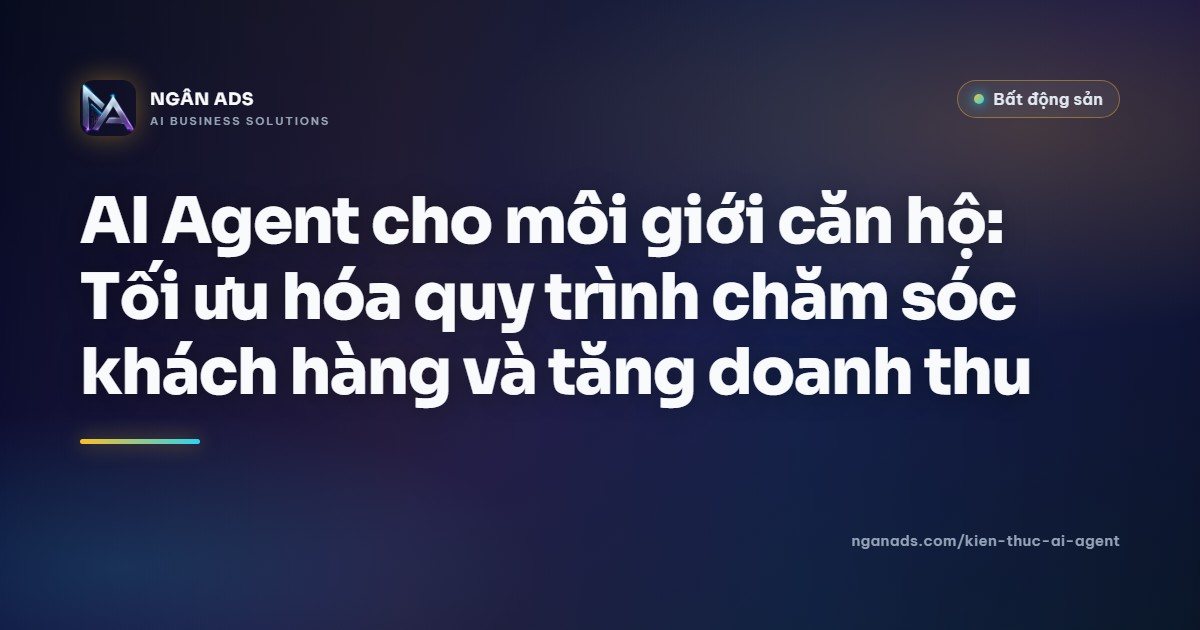 AI Agent cho môi giới căn hộ | Ngân Ads Kienthuc