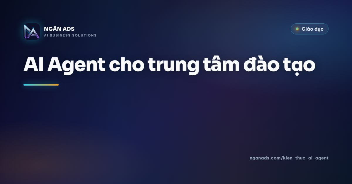 AI Agent cho Trung Tâm Đào Tạo – Hướng Dẫn Thực Tế
