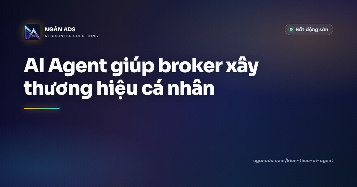 AI Agent giúp broker xây thương hiệu cá nhân | Ngân Ads