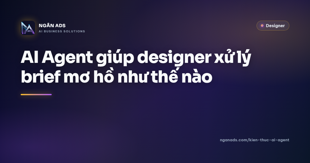 AI Agent giúp designer xử lý brief mơ hồ