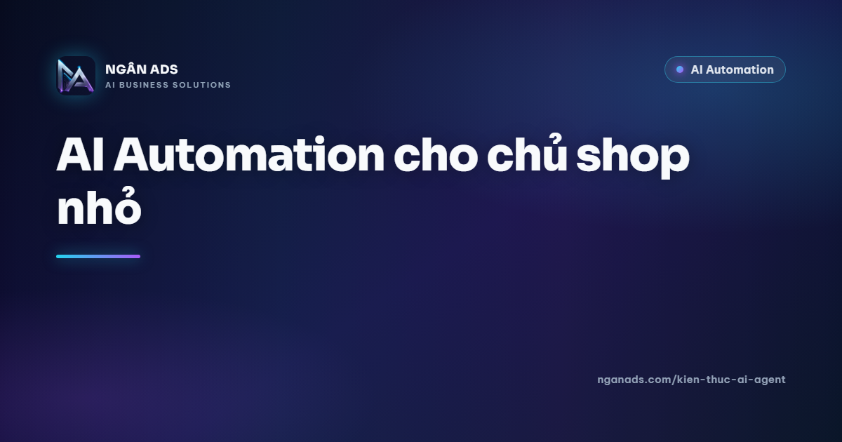 AI Automation cho chủ shop nhỏ – Tiết kiệm thời gian, tăng doanh số