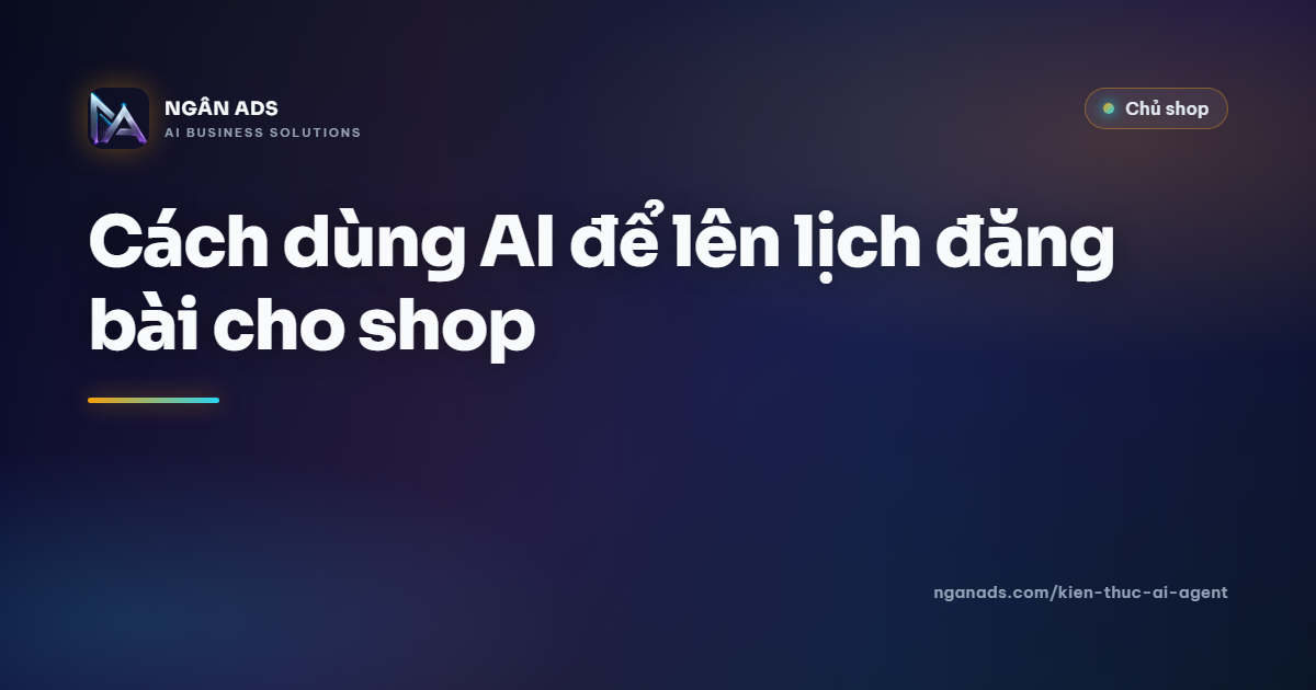 Cách dùng AI lên lịch đăng bài cho shop - Ngân Ads