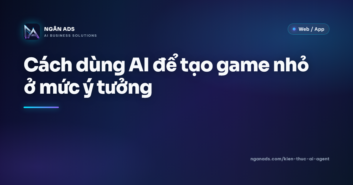 Tạo game ý tưởng nhanh với AI - Ngân Ads