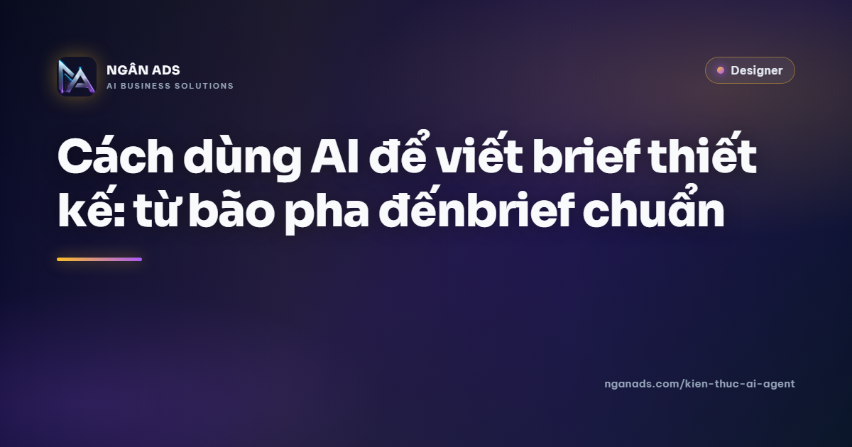 Cách dùng AI viết brief thiết kế hiệu quả | Ngân Ads