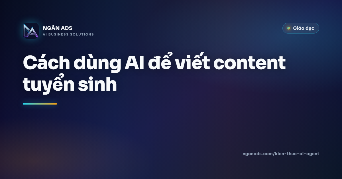 Cách dùng AI để viết content tuyển sinh – Hiệu quả thực tế