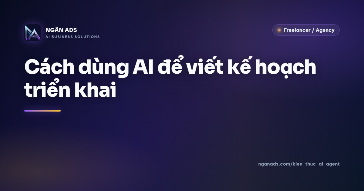 Cách dùng AI để viết kế hoạch triển khai | Ngân Ads