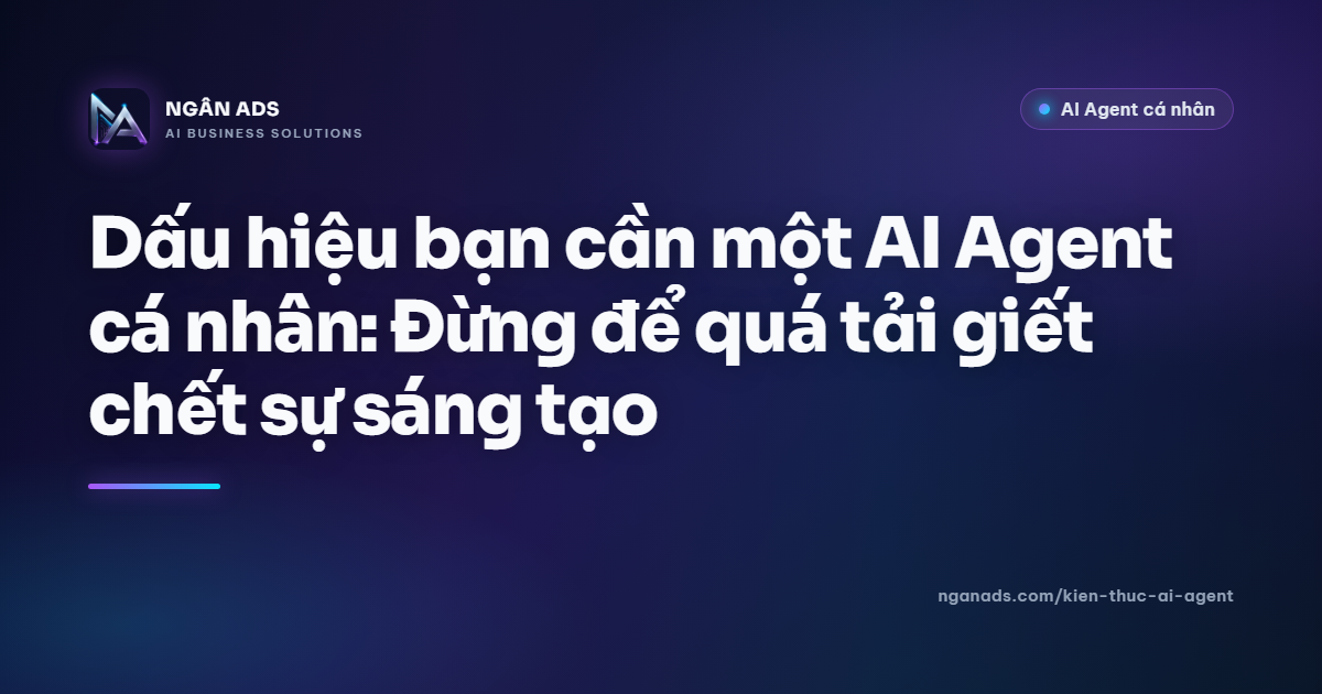 5 Dấu hiệu bạn cần một AI Agent cá nhân để tối ưu công việc