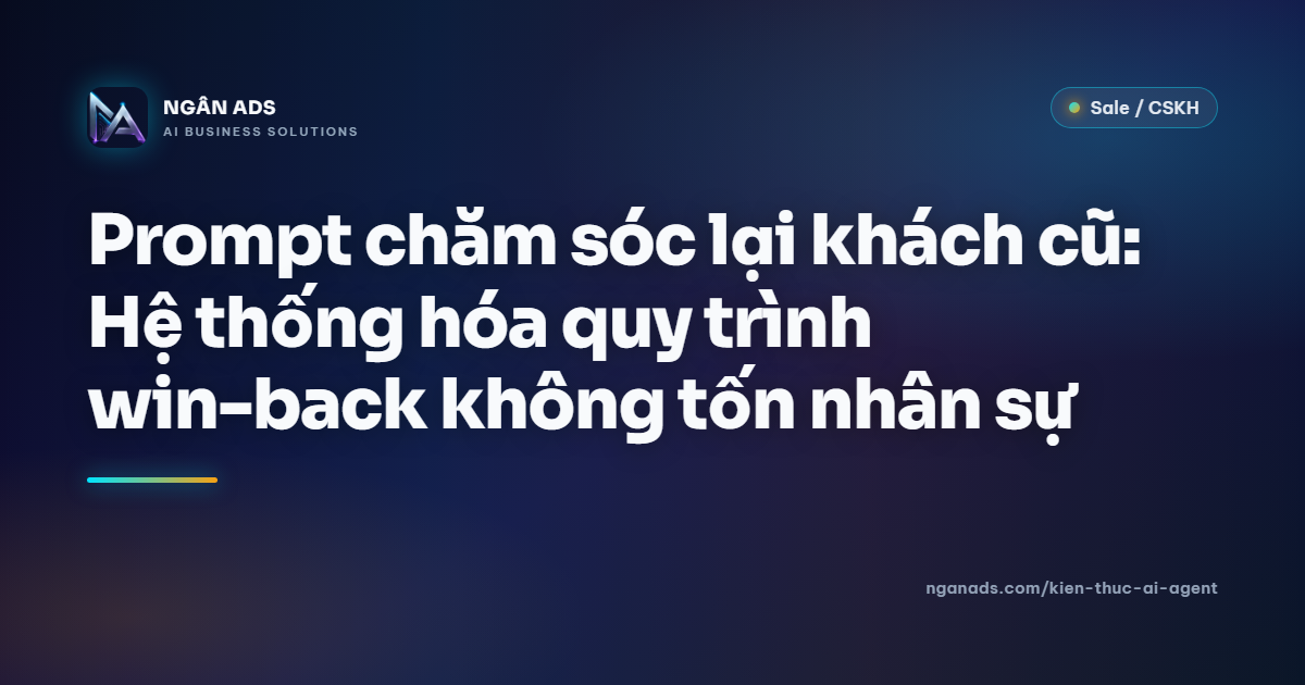 Prompt chăm sóc lại khách cũ: Workflow win-back thực chiến