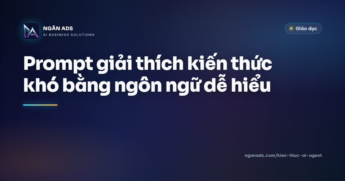 Prompt giải thích kiến thức khó – Ngân Ads
