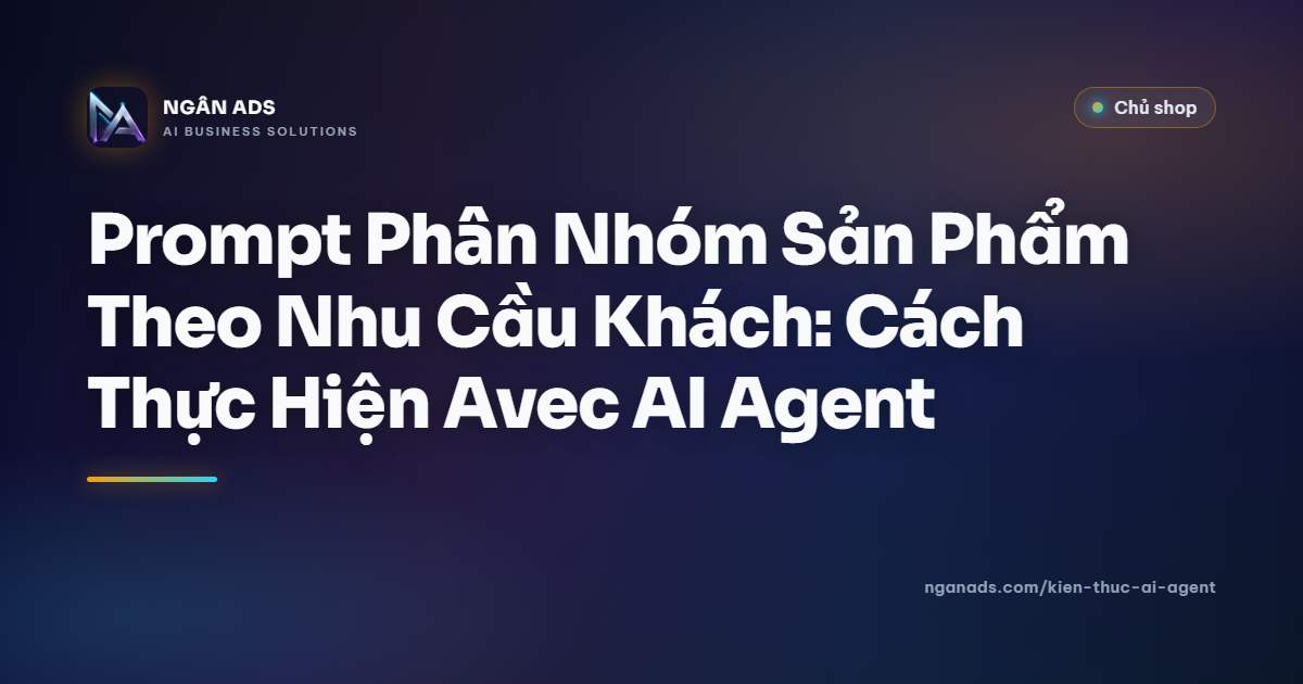 Prompt Phân Nhóm Sản Phẩm Theo Nhu Cầu Khách - Ngân Ads