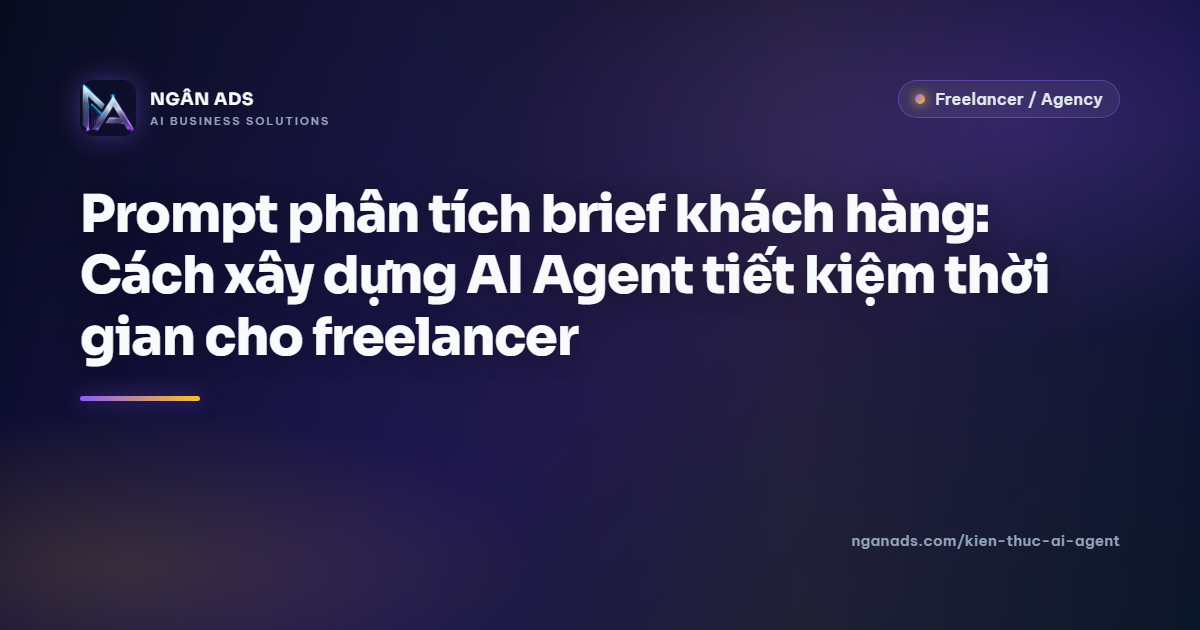 Prompt phân tích brief khách hàng | AI Agent tiết kiệm thời gian freelancer