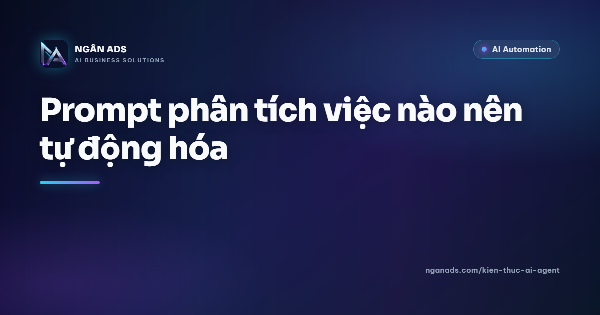 Prompt phân tích việc nào nên tự động hóa – Ngân Ads