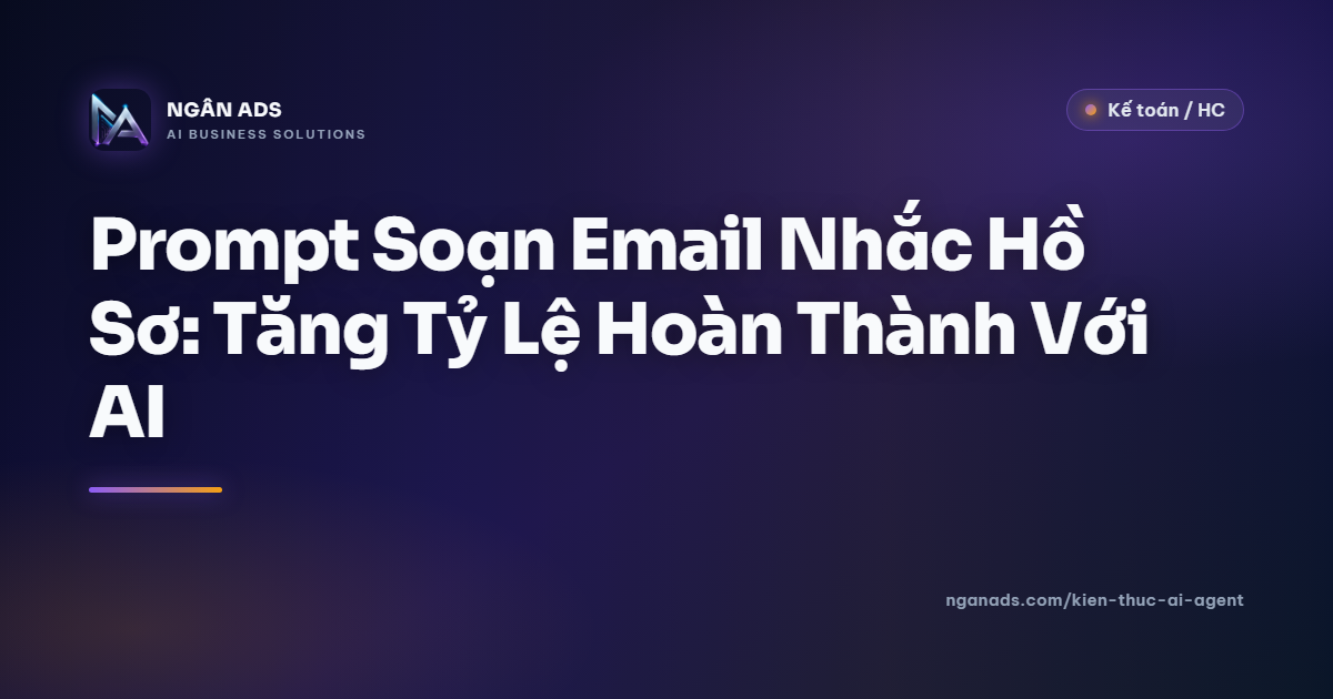 Prompt Soạn Email Nhắc Hồ Sơ AI: Tăng Tỷ Lệ Hoàn Thành