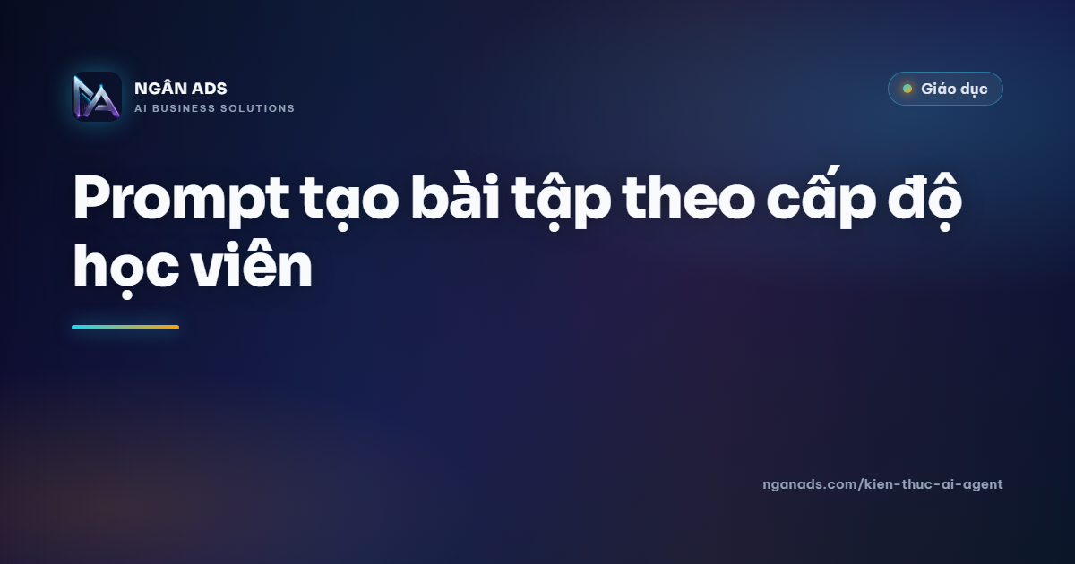 Prompt tạo bài tập theo cấp độ – nhanh & hiệu quả