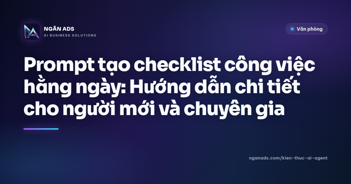 Prompt tạo checklist công việc hằng ngày | Ngân Ads