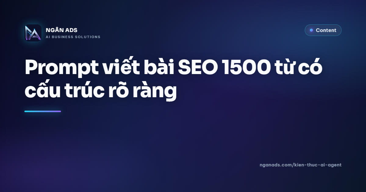 Prompt viết bài SEO 1500 từ: Cấu trúc chuẩn, dễ rank, ít sửa