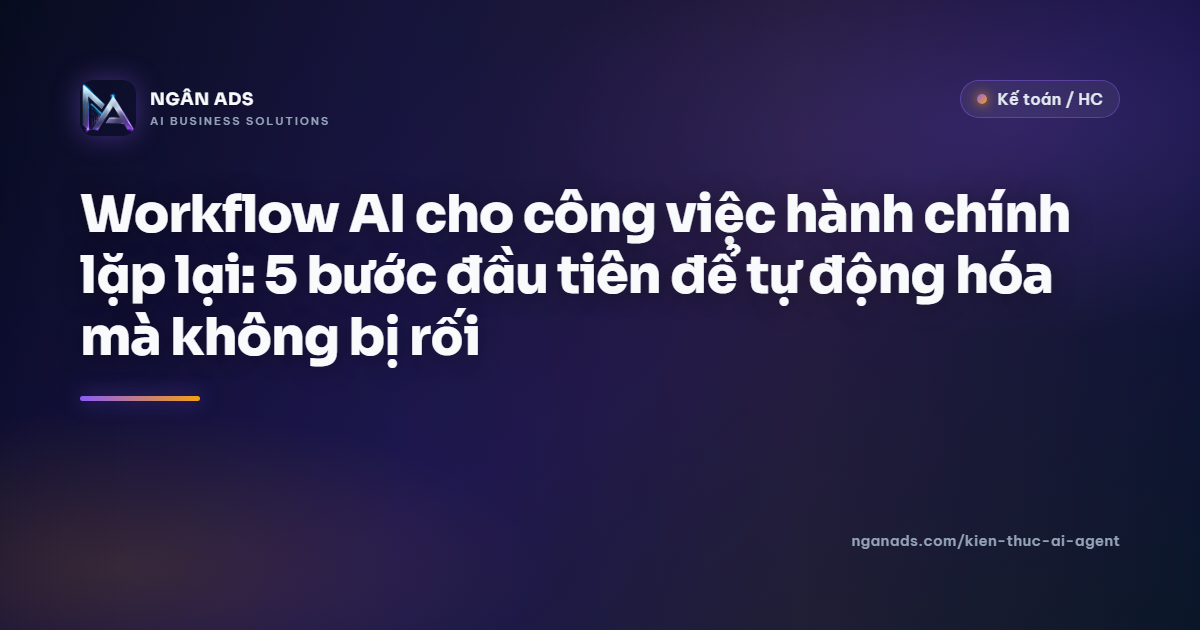 Workflow AI cho công việc hành chính: 5 bước tự động hóa hiệu quả