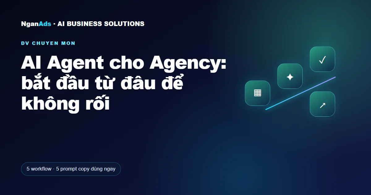 AI Agent cho Agency: bắt đầu từ đâu để không rối