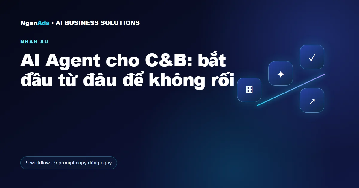 AI Agent cho C&B: bắt đầu từ đâu để không rối
