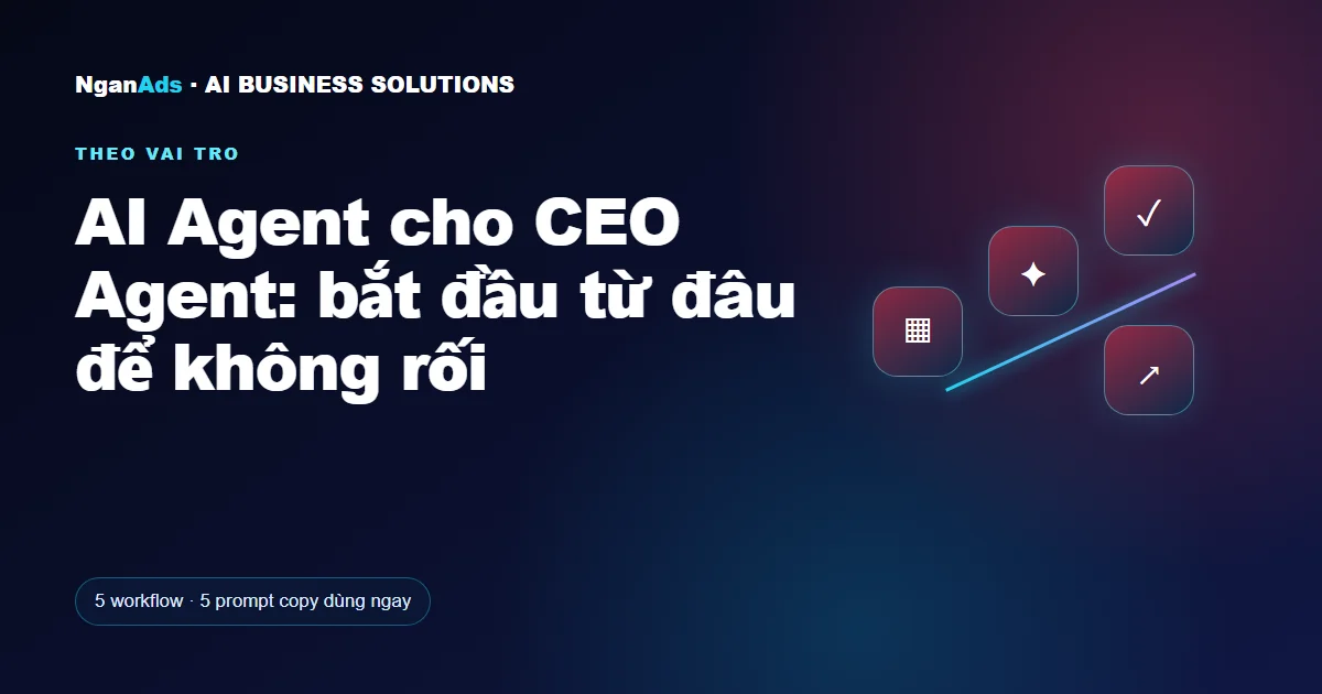 AI Agent cho CEO Agent: bắt đầu từ đâu để không rối