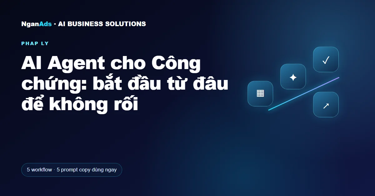AI Agent cho Công chứng: bắt đầu từ đâu để không rối
