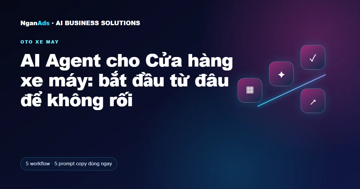 AI Agent cho Cửa hàng xe máy: bắt đầu từ đâu để không rối