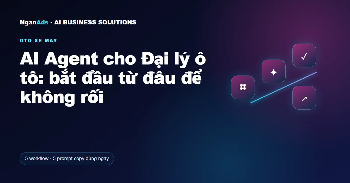 AI Agent cho Đại lý ô tô: bắt đầu từ đâu để không rối