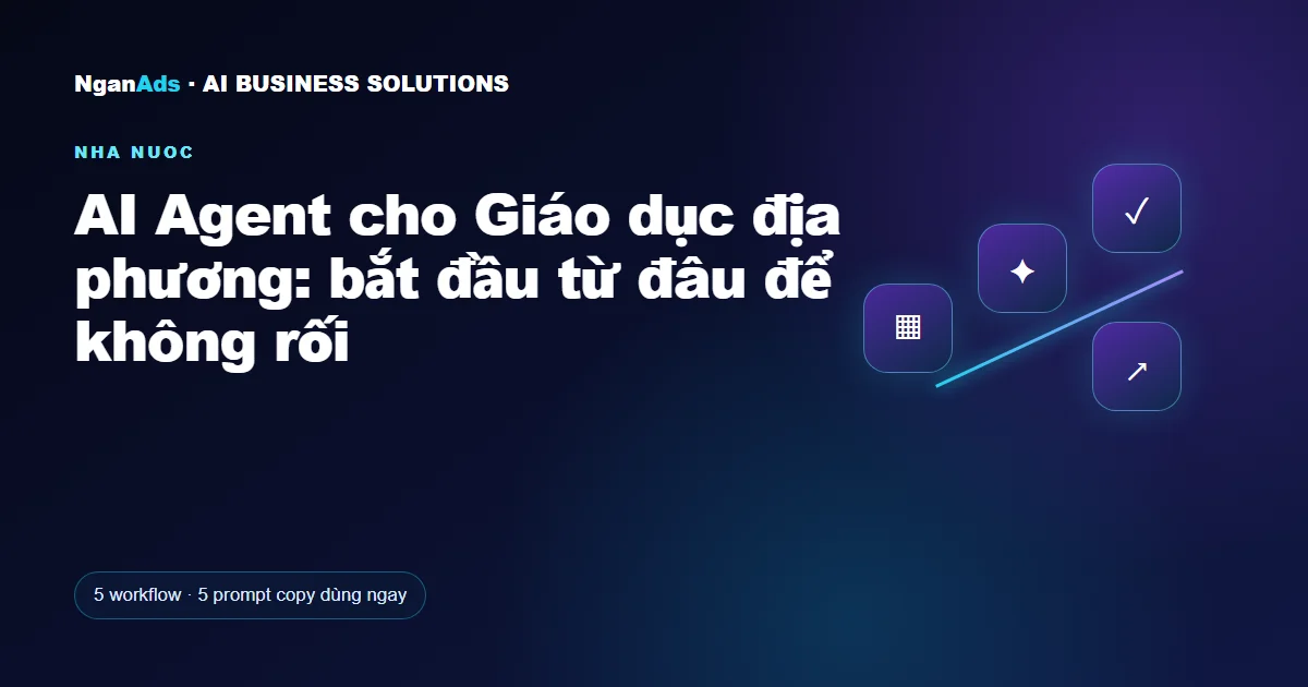 AI Agent cho Giáo dục địa phương: bắt đầu từ đâu để không rố