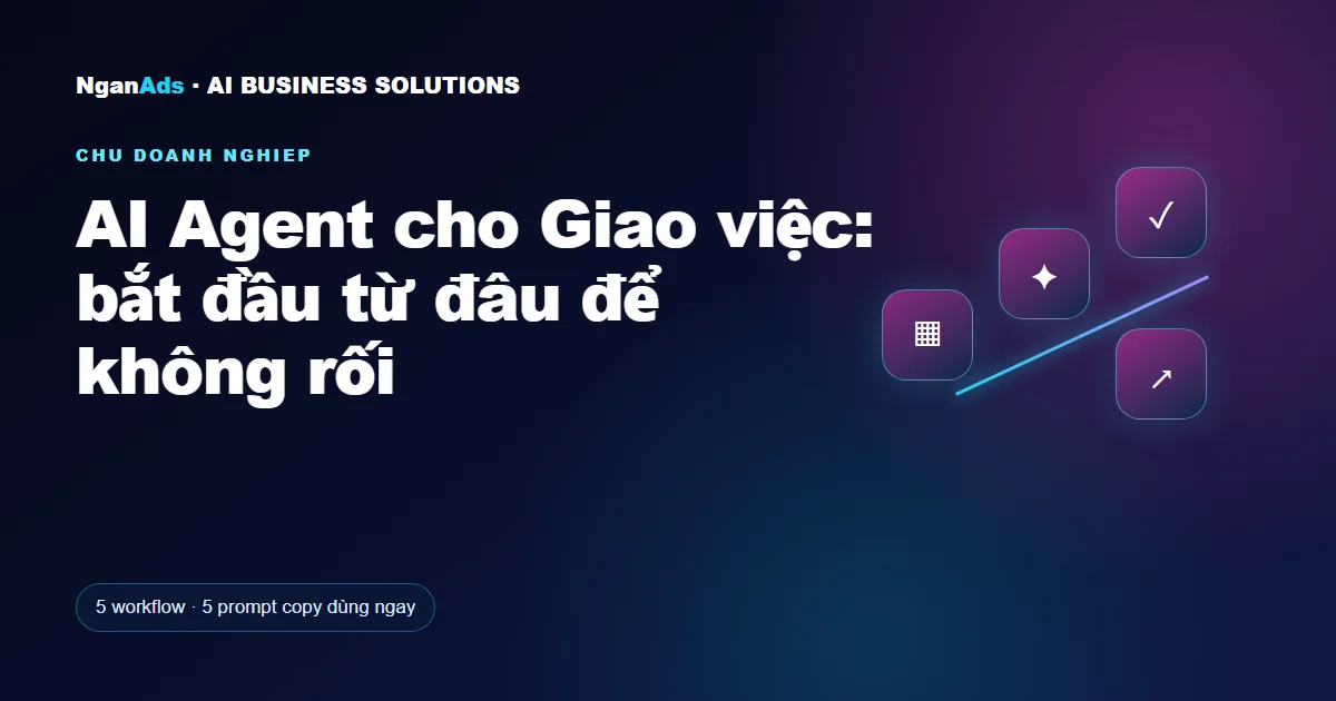 AI Agent cho Giao việc: bắt đầu từ đâu để không rối