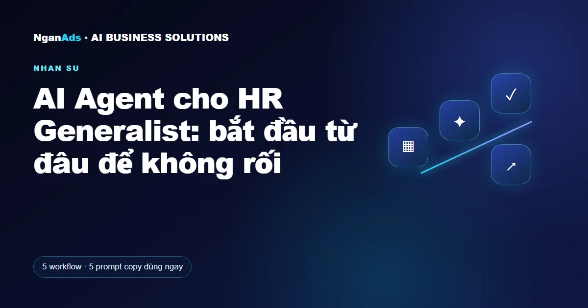 AI Agent cho HR Generalist: bắt đầu từ đâu để không rối