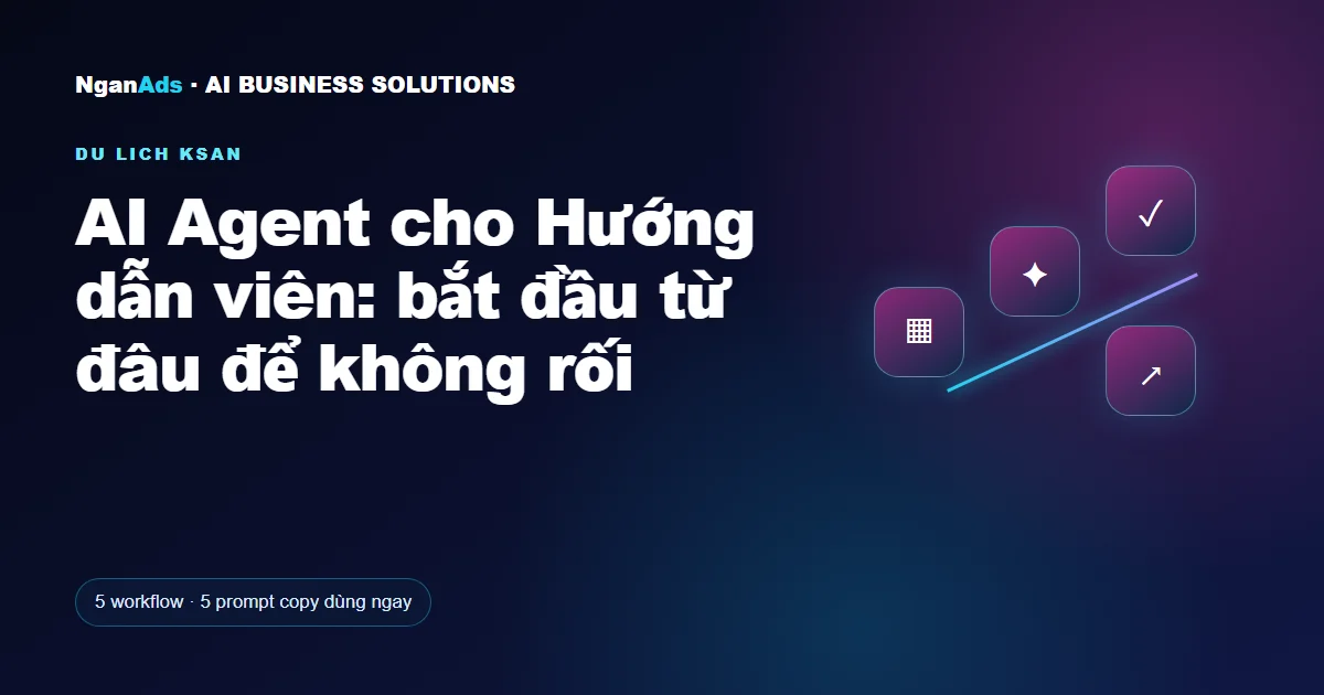 AI Agent cho Hướng dẫn viên: bắt đầu từ đâu để không rối