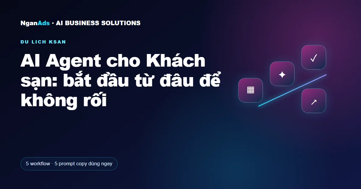 AI Agent cho Khách sạn: bắt đầu từ đâu để không rối