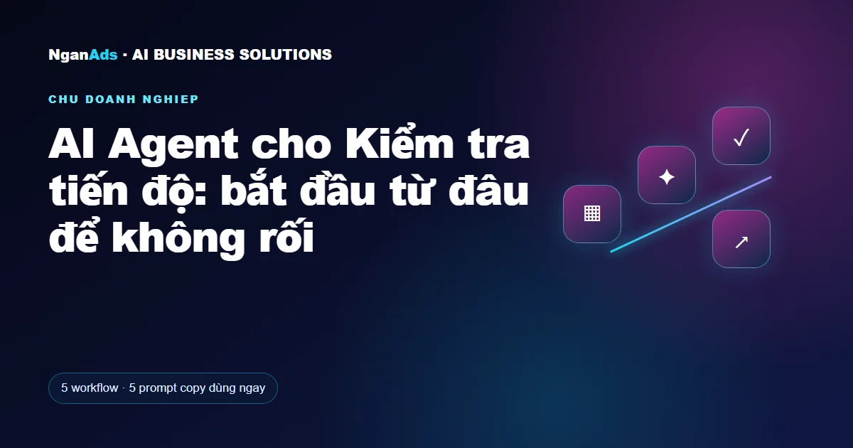 AI Agent cho Kiểm tra tiến độ: bắt đầu từ đâu để không rối