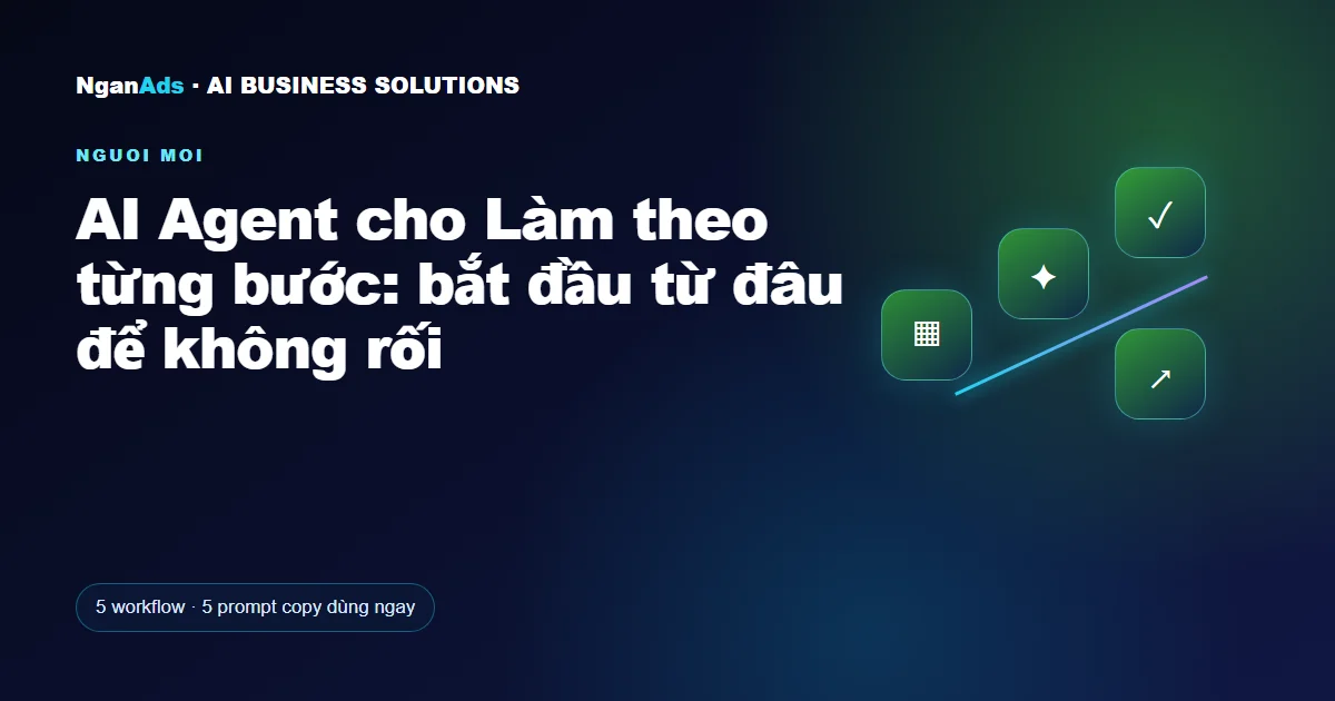 AI Agent cho Làm theo từng bước: bắt đầu từ đâu để không rối