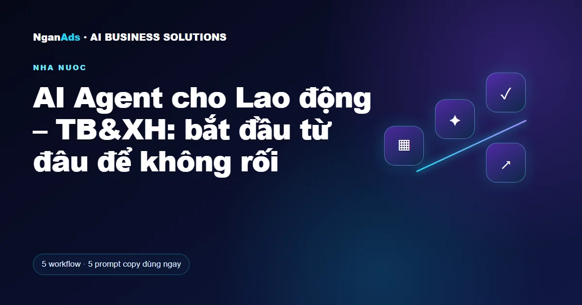 AI Agent cho Lao động – TB&XH: bắt đầu từ đâu để không rối