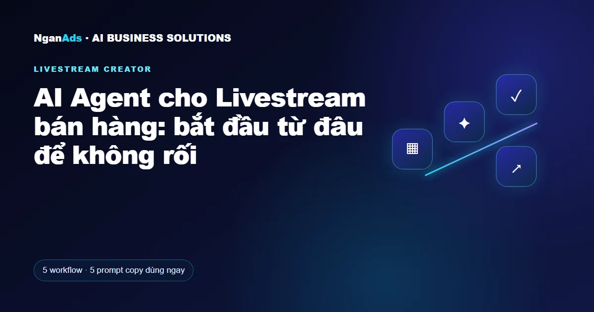 AI Agent cho Livestream bán hàng: bắt đầu từ đâu để không rố