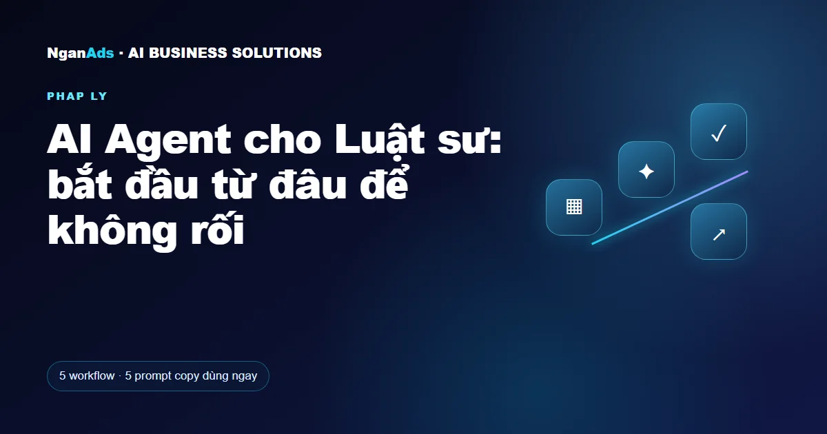 AI Agent cho Luật sư: bắt đầu từ đâu để không rối