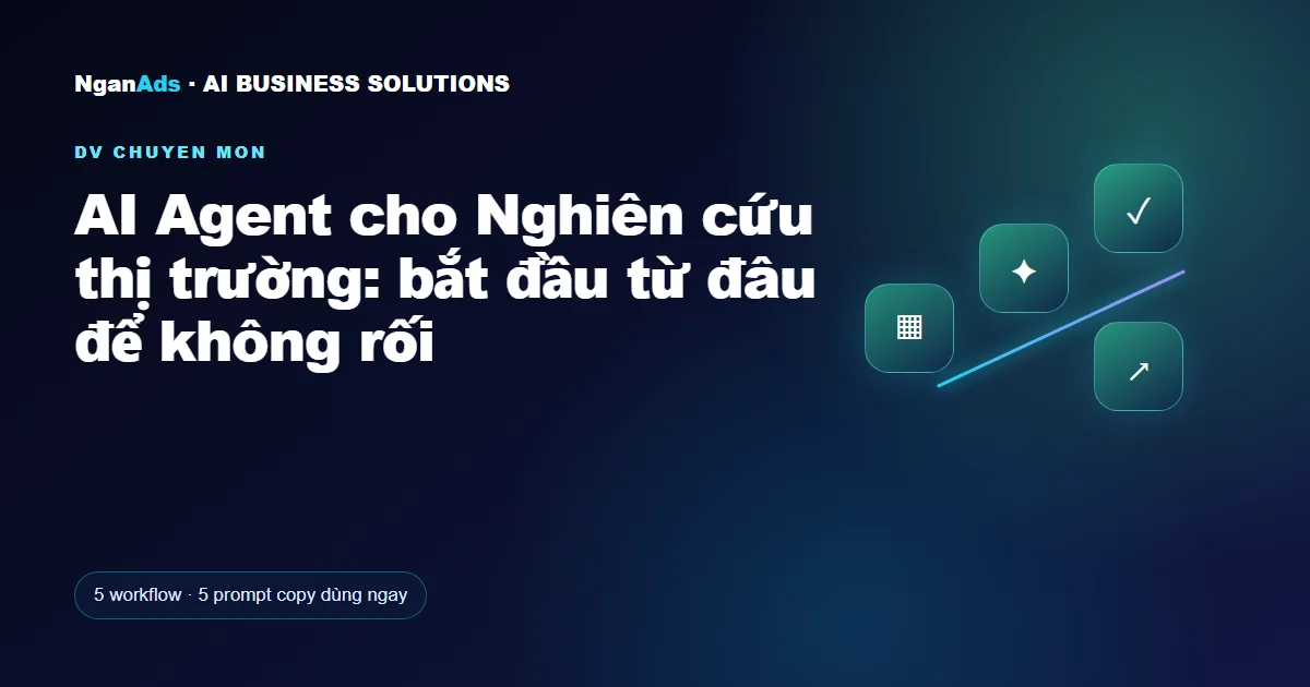 AI Agent cho Nghiên cứu thị trường: bắt đầu từ đâu để không 