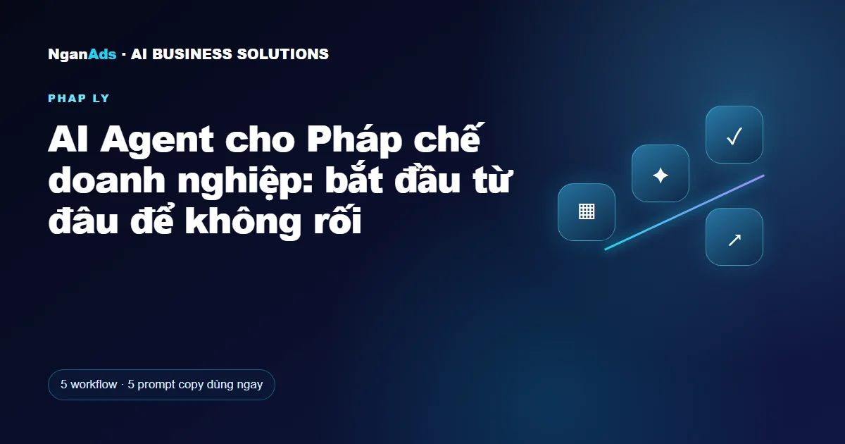 AI Agent cho Pháp chế doanh nghiệp: bắt đầu từ đâu để không 