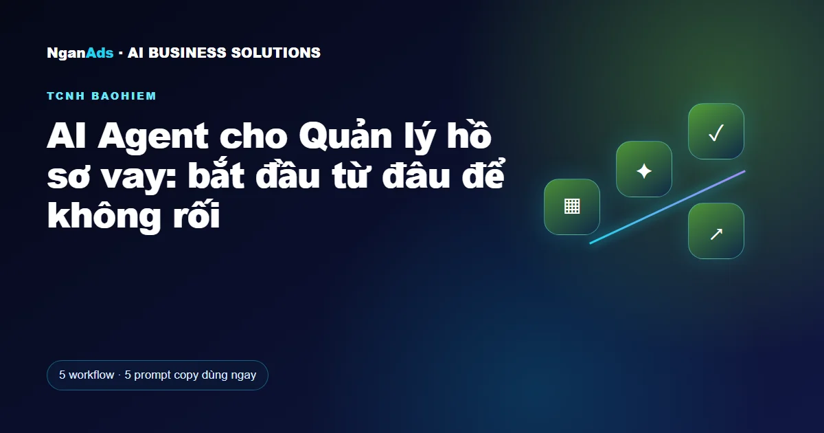 AI Agent cho Quản lý hồ sơ vay: bắt đầu từ đâu để không rối