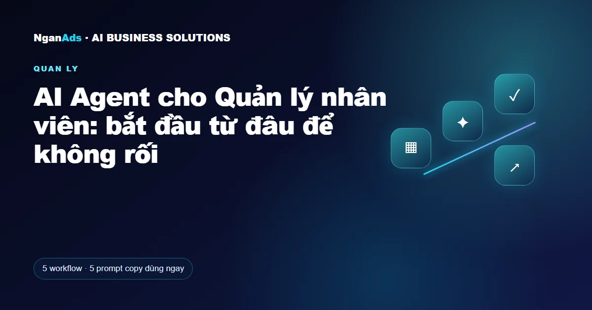 AI Agent cho Quản lý nhân viên: bắt đầu từ đâu để không rối