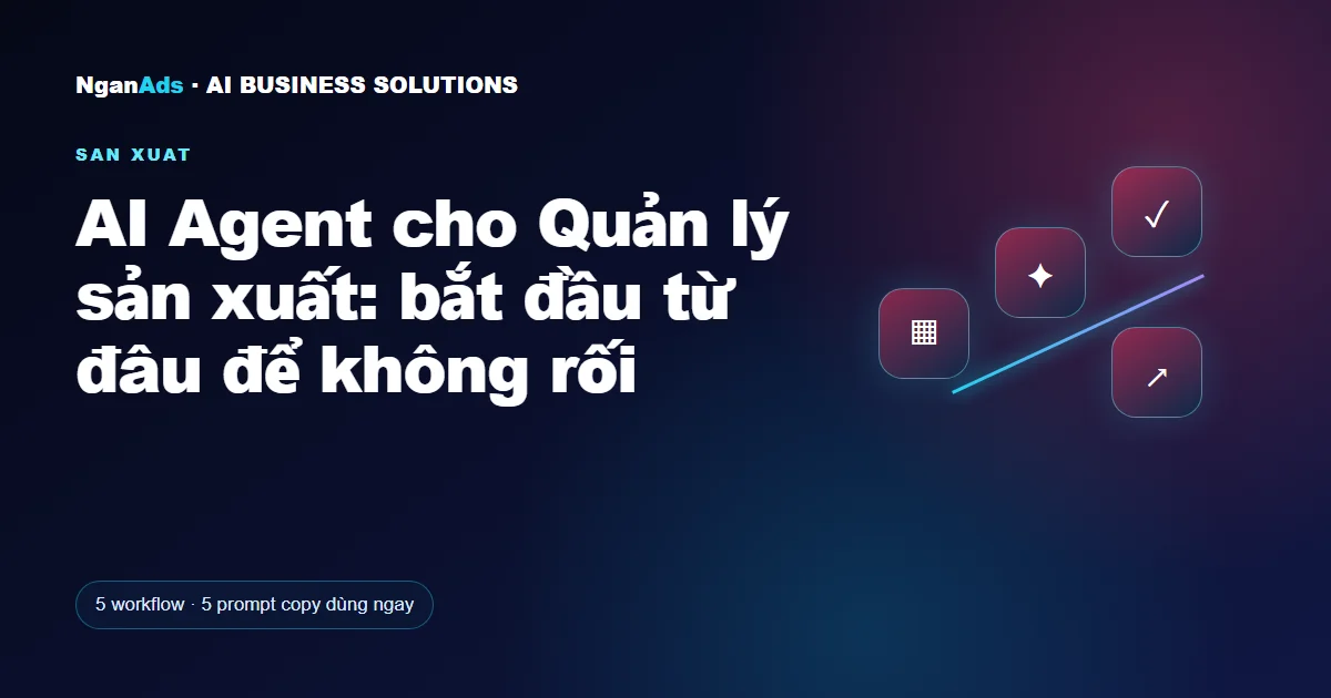 AI Agent cho Quản lý sản xuất: bắt đầu từ đâu để không rối