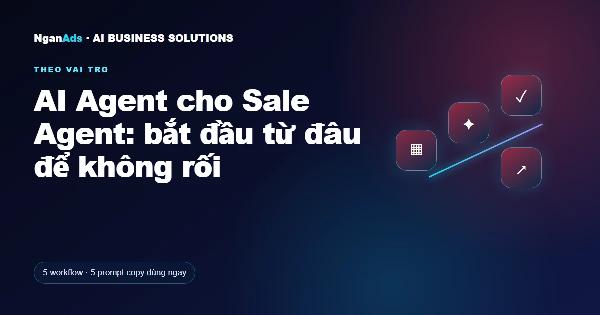 AI Agent cho Sale Agent: bắt đầu từ đâu để không rối