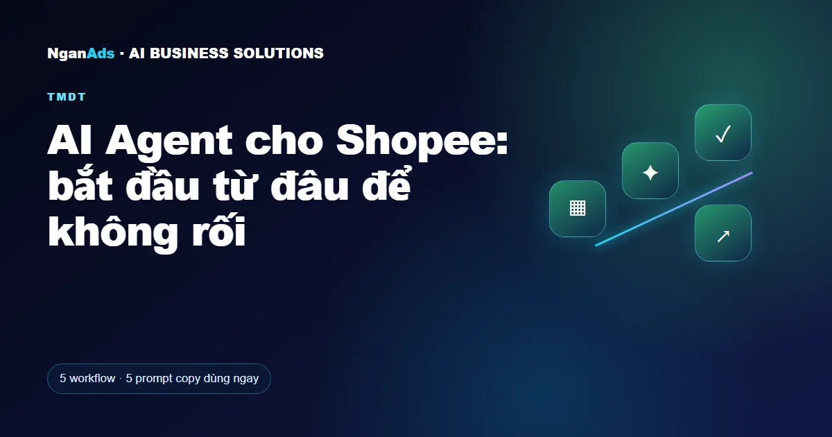 AI Agent cho Shopee: bắt đầu từ đâu để không rối